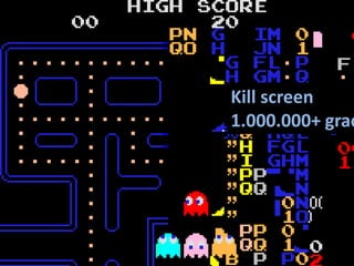 Kill screen
1.000.000+ grac
 