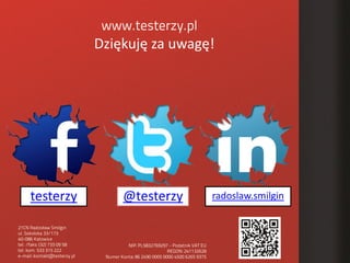 Dziękuję za uwagę!




testerzy       @testerzy    radoslaw.smilgin
 