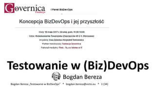 Bogdan Bereza „Testowanie w BizDevOps” * bogdan.bereza@victo.eu * 1 (34)
Testowanie w (Biz)DevOps
Bogdan Bereza
 