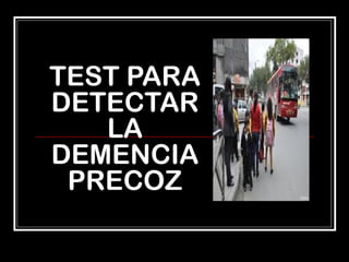 TEST PARA
DETECTAR
LA
DEMENCIA
PRECOZ
 