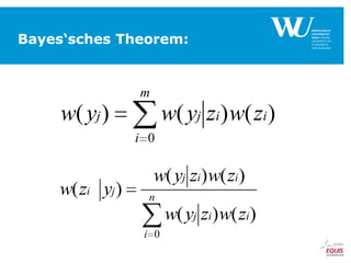 Bayes‘sches Theorem:

m

w( yj )

w( yj zi ) w( zi )
i 0

w( zi yj )

w( yj zi ) w( zi )
n

w( yj zi ) w( zi )
i 0

 