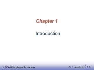 EE141
VLSI Test Principles and Architectures Ch. 1 - Introduction - P. 1
1
Chapter 1
Introduction
 