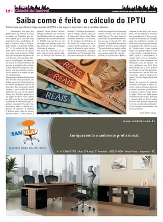 12                                                                                                                                    O caderno de imóveis mais completo da Costa Esmeralda




             Saiba como é feito o cálculo do IPTU
Saiba como a prefeitura chega ao valor do IPTU a ser pago e o que fazer caso o considere abusivo
       Anualmente, boa parte dos       alíquota”, a rma Nelson Lacerda,       fórmula. “A avaliação dos imóveis é    metrô ou inauguração de shopping       reajustar o valor ano a ano. No en-
proprietários de imóveis de todas      advogado tributário do escritório      feita de maneira massiva e há risco    centers tornam a área mais valori-     tanto, muitas prefeituras retardam
as regiões do Brasiltêm que en-        Lacerda & Lacerda. Por exemplo, o      de distorções”, a rma Amir Khair,      zada”, a rma. “Por outro lado, se é    esse procedimento. O governo mu-
carar aquela que é uma das mais        proprietário de um imóvel avaliado     consultor nanceiro e ex-secretá-       construído um pontilhão em fren-       nicipal de São Paulo, por exemplo,
importantes taxas imobiliárias do      em 500.000 reais que ca em um          rio de Finanças da Prefeitura de       te a sua casa, o valor do IPTU deve    antes dos polêmicos reajustes de
país, o Imposto sobre a Proprie-       município cuja alíquota, para esta     São Paulo. De acordo com ele, o        diminuir”. A qualidade dos imóveis     2010, levou oito anos para atualizar
dade Predial e Territorial Urbana      faixa de preço, é de 1,4%, irá pagar   custo do metro quadrado em cada        também interfere nesta avaliação.      as avaliações dos imóveis da cida-
(IPTU). Na cidade de São Paulo,        7.000 reais de imposto.                região é de nido a partir das me-      “Se sua casa tem um padrão melhor      de. “Nestes casos, é mais comum
desde 2010, basta ter um imóvel        Boa parte das confusões, no en-        lhorias de infraestrutura ou depre-    que a do seu vizinho, você irá pagar   existir uma grande distância entre
com valor venal acima de 70.000        tanto, não está neste cálculo. Mas,    ciação do local. “Por exemplo, fato-   um imposto maior”, diz Lacerda.        o valor venal e a realidade do mer-
reais para fazer parte do pelotão de   sim, na de nição das variáveis da      res como construção de estações de     O ideal, de acordo com o Khair, é      cado”, explica o ex-secretário. A
contribuintes cobrados pela prefei-                                                                                                                         solução para evitar as distorções,
tura. A contribuição é tão tradicio-                                                                                                                        segundo ele, seria estabelecer um
nal dentro da rotina imobiliária do                                                                                                                         limite para a alta do imposto - no
país que pouca gente sabe veri car                                                                                                                          caso paulistano, em 2010, cou
se está pagando um imposto com-                                                                                                                             determinado que o IPTU poderia
patível com as condições estrutu-                                                                                                                           ser elevado em até 30% para imó-
rais do imóvel e da região em que                                                                                                                           veis residenciais e em até 45% para
ele está localizado.                                                                                                                                        comerciais -, além de baixar as alí-
Isso porque o tributo é de nido com                                                                                                                         quotas. Em São Paulo, elas foram
base no valor venal do imóvel, cal-                                                                                                                         elevadas.
culado a partir da Planta Genérica                                                                                                                          Diante da suspeita de aplicação
de Valores Imobiliários (PGVI) do                                                                                                                           incorreta do tributo, o ideal é re-
município. Este documento o cial                                                                                                                            correr à Justiça. Para isso, é preciso
cataloga o preço médio do metro                                                                                                                             contratar um perito que comprove
quadrado em cada via da cidade.                                                                                                                             a suspeita e calcule o valor ideal a
Assim, para descobrir quanto você                                                                                                                           ser pago. “Prove com dados e peça
vai pagar de IPTU, basta aplicar                                                                                                                            uma liminar judicial para depositar
ao valor venal da sua propriedade                                                                                                                           o imposto ideal em juízo”, explica
as alíquotas determinadas pela le-                                                                                                                          Lacerda. Esta postura impede que
gislação municipal. Boa parte dos                                                                                                                           você seja considerado inadimplen-
municípios adota o cálculo pro-                                                                                                                             te ou continue contribuindo com
gressivo do imposto. “A alíquota                                                                                                                            uma taxa abusiva.
é de nida pelo valor do imóvel.
Quando menor o valor, menor a                                                                                                                                             Fonte: Portal Exame
 