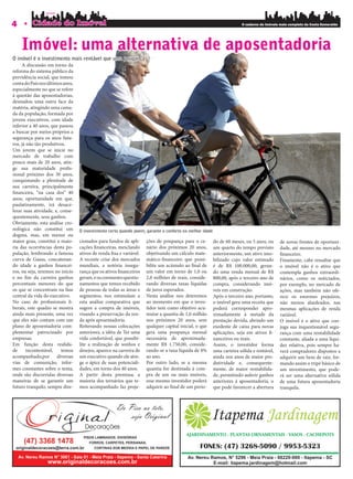 4                                                                                                                       O caderno de imóveis mais completo da Costa Esmeralda




    Imóvel: uma alternativa de aposentadoria
O imóvel é o investimento mais rentável que uma poupança
     A discussão em torno da
reforma do sistema público da
previdência social, que tomou
conta do País nos últimos anos,
especialmente no que se refere
à questão das aposentadorias,
desnudou uma outra face da
matéria, atingindo uma cama-
da da população, formada por
jovens executivos, com idade
inferior a 40 anos, que passou
a buscar por meios próprios a
segurança para os anos futu-
ros, já não tão produtivos.
Um jovem que se inicie no
mercado de trabalho com
pouco mais de 20 anos, atin-
ge sua maturidade pro s-
sional próximo dos 30 anos,
conquistando a plenitude de
sua carreira, principalmente
  nanceira, “na casa dos” 40
anos, oportunidade em que,
paulatinamente, irá desace-
lerar suas atividade, e, conse-
quentemente, seus ganhos.
Obviamente, esta análise cro-
nológica não constitui um         O investimento certo quando jovem, garante o conforto na melhor idade
dogma, mas, em menor ou
maior grau, constitui a maio-     cionados para fundos de apli-     ções de poupança para o ce-           do de 60 meses, ou 5 anos, ou      de novas frentes de oportuni-
ria das ocorrências desta po-     cações nanceiras, mesclando       nário dos próximos 20 anos,           um quarto do tempo previsto        dade, até mesmo no mercado
pulação, lembrando a famosa       ativos de renda xa e variável.    objetivando um cálculo mate-          anteriormente, um ativo imo-         nanceiro.
curva de Gauss, concatenan-       A recente crise dos mercados      mático- nanceiro que possi-           bilizado cujo valor estimado       Finamente, cabe ressaltar que
do idade a ganhos nancei-         mundiais, a notória insegu-       bilite um acúmulo ao nal de           é de R$ 100.000,00, geran-         o imóvel não é o ativo que
ros, ou seja, teremos no início   rança que os ativos nanceiros     um valor em torno de 1,0 ou           do uma renda mensal de R$          contempla ganhos extraordi-
e no m da carreira ganhos         geram, e os constantes questio-   2,0 milhões de reais, conside-        800,00, após o terceiro ano de     nários, como os noticiados,
percentuais menores do que        namentos que temos recebido       rando diversas taxas líquidas         compra, considerando imó-          por exemplo, no mercado de
os que se concentram na fase      de pessoas de todas as áreas e    de juros esperados.                   veis em construção.                ações, mas também não ofe-
central da vida do executivo.     segmentos, nos estimulam a        Nesta análise nos deteremos           Após o terceiro ano, portanto,     rece os enormes prejuízos,
No caso de pro ssionais li-       esta análise comparativa que      ao momento em que o inves-            o imóvel gera uma receita que      não menos alardeados, nas
berais, este quadro se mostra     sugere a compra de imóveis,       tidor tem como objetivo acu-          poderá corresponder apro-          mesmas aplicações de renda
ainda mais presente, uma vez      visando a preservação da ren-     mutar a quantia de 1,0 milhão         ximadamente à metade da            variável.
que eles não contam com um        da após aposentadoria.            nos próximos 20 anos, sem             prestação devida, abrindo um       O imóvel é o ativo que con-
plano de aposentadoria com-       Reiterando nossas colocações      qualquer capital inicial, o que       exedente de caixa para novas       juga sua inquestionável segu-
plementar patrocinado por         anteriores, a idéia de Ter uma    gera uma poupança mensal              aplicações, seja em ativos -       rança com uma rentabilidade
empresas.                         vida confortável, que possibi-    necessária de aproximada-             nanceiros ou reais.                constante, aliada a uma liqui-
Em função desta realida-          lite a realização de sonhos e     mente R$ 1.750,00, conside-           Assim, o investidor forma          dez relativa, pois sempre ha-
de      incontestável,   temos    desejos, aparece na carreira de   rando-se a taxa líquida de 8%         uma carteira sólida e rentável,    verá compradores dispostos a
acompanhado,por diversas          um executivo quando ele atin-     ao ano.                               ainda nos anos de maior pro-       adquirir um bem de raiz, for-
vias de comunição, infor-         ge o ápice de suas potenciali-    Por outro lado, se a mesma            dutividade e, consequente-         mando assim o tripé básico de
mes constantes sobre o tema,      dades, em torno dos 40 anos.      quantia for destinada à com-          mente, de maior rentabilida-       um investimento, que pode-
onde são discorridas diversas     A partir desta premissa, a        pra de um ou mais imóveis,            de, permitindo auferir ganhos      rá ser uma alternativa sólida
maneiras de se garantir um        maioria dos ternários que te-     esse mesmo investidor poderá          anteriores à aposentadoria, o      de uma futura aposentadoria
futuro tranquilo, sempre dire-    mos acompanhado faz proje-        adquirir ao nal de um perío-          que pode favorecer a abertura      tranquila.
 