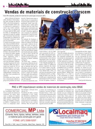6                                                                                                                            O caderno de imóveis mais completo da Costa Esmeralda




    Vendas de materiais de construção crescem
Com IPI reduzido, vendas de materiais de construção cresceram 20%
   Após a redução do Imposto       de 8,5%. “Quem sentiu mais os
sobre Produtos Industrializa-      efeitos foram os consumidores
dos (IPI), iniciada em abril de    de menor poder aquisitivo, que
2009 e com término programa-       geralmente fazem mais pes-
do para dezembro deste ano,        quisas de preço e optam pelos
os materiais de construção ti-     produtos mais em conta. Para
veram suas vendas aumenta-         quem estava construindo uma
das em 20%, no período de          casa popular (em torno de R$
12 meses (abril de 2009 a abril    40 mil), o benefício signi cou
de 2010). O desempenho do          uma economia de aproxima-
mercado de varejo foi medido       damente R$ 1,5 mil; ou a cons-
pela Associação Nacional dos       trução de um banheiro”, com-
Comerciantes de Material de        pleta.
Construção (Anamaco) junto         Na avaliação da Anamaco, o
aos seus associados.               setor começou a perceber os
O estudo da associação mostra      efeitos da redução do IPI dois
que, entre os produtos desone-     meses após o anúncio da me-
rados (25% do mix das lojas), o    dida. “No início, as lojas tra-
cimento teve a maior procura,      balharam com preços médios,
com crescimento de 25%. Em         porque os estoques ainda esta-
                                                                       Grandes construturas aproveitam a redução do IPI para construir casa populares
segundo lugar vem o segmento       vam com mercadorias antigas,
de tintas, com aumento de 23%      não bene ciadas pela redução,       trução fechou o ano de 2009           setor aquecido.                       Desempenho em 2010 - Segun-
no volume de vendas, seguido       e o giro no setor é de 60 a 90      com crescimento de 4,2% so-           “Antes de revelada a decisão do       do a Anamaco, o varejo de ma-
por revestimentos cerâmicos        dias. Em contrapartida, o con-      bre 2008 e faturamento histó-         governo em prorrogar a isen-          terial de construção apresen-
(19%), argamassas (15%) e          sumidor já estava solicitando o     rico de R$ 45,04 bilhões. “Além       ção, estávamos passando por           tou um crescimento de 4,3%
metais sanitários (12%).           desconto no balcão”, relembra       da desoneração, outros fatores        um período de antecipação de          em abril sobre o mês de março
Para a Anamaco, a redução foi      o dirigente.                        importantes para este desem-          compras, principalmente nos           de 2010. Já na relação abril de
uma das principais responsá-       “No nosso caso – continua -,        penho foram: o aumento efeti-         30 dias anteriores ao anúncio,        2010 sobre abril de 2009, as
veis pela recuperação do setor.    foi um pouco diferente do estí-     vo da renda da população (se-         o que causava desconforto e até       vendas foram 7% superiores.
“Iniciamos 2009 com uma re-        mulo aos demais setores, por-       gundo o IBGE, 27 milhões de           a previsão de falta de produ-         No acumulado de 2010 (janei-
tração nas vendas de 12% no        que as reformas têm que ser         pessoas migraram das classes          tos. No entanto, a prorrogação        ro a abril), o setor teve 8% de
primeiro bimestre, e só come-      planejadas, nem que seja mini-      D e E para a classe C nos últi-       possibilitará que as construto-       aumento no volume de ven-
çamos a melhorar esse índice       mamente. Ninguém entra em           mos anos); o programa Minha           ras planejem melhor as suas           das, sobre o mesmo período de
depois que a desoneração foi       uma loja de material de cons-       Casa, Minha Vida; o PAC e já          obras; e que os programas do          2009. No acumulado dos últi-
implementada”, comenta Cláu-       trução e compra por impulso.        um início de obras para a Copa        governo federal - Minha Casa,         mos 12 meses, o crescimento é
dio Elias Conz, presidente da      Por outro lado, essa caracterís-    do Mundo de 2014 e as Olim-           Minha Vida 1 e 2 e o PAC 1 e          de 4,5%. A entidade prevê para
entidade.                          tica contribuiu para o cresci-      píadas de 2016”, diz Conz. Ele        2 não pressionem os nossos            2010 um crescimento de 10%
De acordo com Conz, na prá-        mento nas vendas de produtos        acredita que a manutenção da          preços. ou causem desabaste-          sobre os resultados do ano an-
tica, a desoneração reduziu os     sem IPI reduzido”.                  desoneração do IPI até o nal          cimento”, naliza o presidente         terior.
preços dos produtos em torno       O varejo de material de cons-       do ano vai ajudar a manter o          da Anamaco.                                   Fonte portal infomóveis




                PAC e IPI impulsionam vendas de materiais de construção, nota IBGE
     O Programa de Aceleração      Em fevereiro, a elevação havia      o técnico da Coordenação de           A con ança do empresário e do         tar a subir, após registrar queda
do Crescimento (PAC) incen-        sido de 15%.                        Comércio e Serviços do IBGE,          consumidor na economia vem            desde novembro de 2008 até ou-
tivou as vendas de materiais de    Na abertura de 2010, o avanço       Reinaldo Pereira, o PAC é um          fazendo com que a indústria da        tubro do ano passado, devido à
construção em março, assim         correspondeu a 9,5%. Assim,         dos principais responsáveis pelo      construção cresça e se re ita no      crise nanceira internacional.
como a redução de Imposto          isso demonstra a tendência de       crescimento do consumo, com a         varejo”, disse. Outro ponto de        No entanto, Pereira ressaltou
sobre Produto Industrializado      alta. A aceleração é fruto do au-   construção te de casas e isso se      impulso das vendas de materiais       que, apesar do avanço registra-
(IPI), mostrou o Instituto Bra-    mento do otimismo com a eco-        re ete na nossa pesquisa. A in-       foi a redução do IPI, cujo prazo      do desde o m do ano passado,
sileiro de Geogra a e Estatísti-   nomia, que leva o consumidor a      dústria de construção como um         de duração foi prorrogado pelo        as perdas com a crise ainda não
ca (IBGE). A ampliação foi de      investir mais na casa e realizar    todo vem crescendo a partir do        governo até dezembro deste ano.       foram totalmente recuperadas.
19,5% na comparação anual.         reformas. Mas, de acordo com        segundo semestre de 2009.             A redução ajudou o índice a vol-                  Fonte portal UOL
 