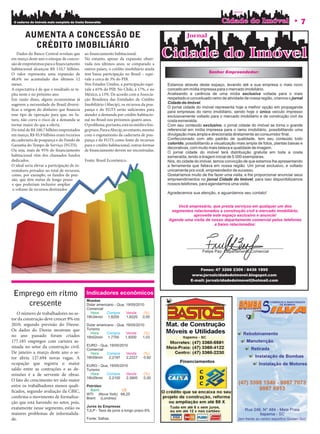 O caderno de imóveis mais completo da Costa Esmeralda                                    7
        AUMENTA A CONCESSÃO DE
          CRÉDITO IMOBILIÁRIO
    Dados do Banco Central revelam que       ao nanciamento habitacional.
em março deste ano o estoque de conces-      No entanto, apesar da expansão obser-
são de empréstimos para o nanciamento        vada nos últimos anos, se comparado a
habitacional alcançou R$ 110,7 bilhões.      outros países, o crédito imobiliário ainda
O valor representa uma expansão de           tem baixa participação no Brasil – equi-
48,6% no acumulado dos últimos 12            vale a cerca de 3% do PIB.
meses.                                       Nos Estados Unidos, a participação equi-
A expectativa é de que o resultado se re-    vale a 65% do PIB. No Chile, a 17%, e no
pita neste e no próximo ano.                 México, a 13%. De acordo com a Associa-
Em razão disso, alguns economistas já        ção Brasileira das Entidades de Crédito
sugerem a necessidade do Brasil diversi-     Imobiliário (Abecip), os recursos da pou-
  car a origem do dinheiro que nancia        pança e do FGTS serão su cientes para
esse tipo de operação para que, no fu-       atender a demanda por crédito habitacio-
turo, não corra o risco de a demanda se      nal no Brasil nos próximos quatro anos.
tornar maior do que a oferta.                O problema, portanto, está no médio e lon-
Do total de R$ 100,7 bilhões emprestados     go prazo. Para a Abecip, no entanto, mesmo
em março, R$ 95,9 bilhões eram recursos      com o esgotamento da caderneta de pou-
da caderneta de poupança e do Fundo de       pança e do FGTS como fonte de recursos
Garantia do Tempo de Serviço (FGTS).         para o crédito habitacional, outras formas
Ou seja, mais de 95% do nanciamento          de nanciamento devem ser encontradas.
habitacional vêm dos chamados fundos
dedicados.                                   Fonte: Brasil Econômico.
O ideal seria elevar a participação de in-
vestidores privados no total de recursos,
como, por exemplo, os fundos de pen-
são, que têm metas de longo prazo
e que poderiam inclusive ampliar
 o volume de recursos destinados




 Emprego em rítmo
    crescente
   O número de trabalhadores no se-
tor da construção deve crescer 8% em
2010, segundo previsão do Dieese.
Os dados do Dieese mostram que
no ano passado foram criados
177.185 empregos com carteira as-
sinada no setor da construção civil.
De janeiro a março deste ano o se-
tor abriu 127.694 novas vagas. A
ocupação que registra o maior
saldo entre as contrações e as de-
missões é a de servente de obras.
O fato do crescimento ter sido maior
entre os trabalhadores menos quali-
  cados, segundo avaliação da CBIC,
con rma o movimento de formaliza-
ção que está havendo no setor, pois,
exatamente nesse segmento, estão os
maiores problemas de informalida-
de.
 
