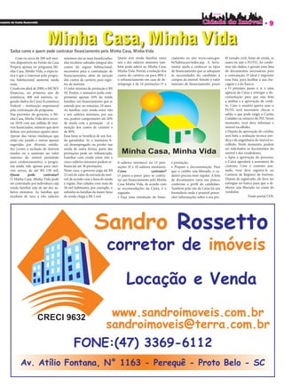 ompleto da Costa Esmeralda
                                                                                                                                                                                                 9

                                 Minha Casa, Minha Vida
       Saiba como e quem pode contratar ﬁnanciamento pelo Minha Casa, Minha Vida
           Com os cerca de 200 mil imó-      mínimos são as mais bene ciadas:      Quem tem renda familiar entre        ciamento no site: www.caixa.gov.          l (estado civil, fonte de renda, se
       veis disponíveis no Feirão da Casa    elas recebem subsídio integral dos    seis e dez salários mínimos tam-     br/habitacao/index.asp. A ferra-        usará ou não o FGTS). Ao con r-
       Própria apenas no programa Mi-        custos do seguro habitacional,        bém pode aderir ao Minha Casa,       menta ajuda a conhecer os tipos         mar tais dados, é gerada uma lista
       nha Casa, Minha Vida, a expecta-      necessário para a contratação de      Minha Vida. Porém, a redução dos     de nanciamento que se adequam           de documentos necessários para
       tiva é que o interesse pelo progra-     nanciamentos, além da isenção       custos do cartório cai para 80% e    às necessidades do candidato à          a contratação. O ideal é imprimir
       ma habitacional aumente ainda         dos custos de cartório para regis-    o re nanciamento em caso de de-      compra do imóvel. Simule o valor        essa lista, para facilitar a sua che-
       mais.                                 tro de imóveis.                       semprego é de 24 prestações (5 a     máximo de nanciamento, prazo            cagem e a do banco;
       Criado em abril de 2009, o MCMV       O valor mínimo da prestação é R$                                                                                   • O próximo passo é ir a uma
         nanciou, no primeiro ano de         50. Porém, o mutuário pode com-                                                                                    agência da Caixa e entregar a do-
       existência, 408 mil imóveis, se-      prometer apenas 10% da renda                                                                                       cumentação para que seja feita
       gundo dados da Caixa Econômica        familiar, em nanciamento que se                                                                                    a análise e a aprovação do crédi-
       Federal – instituição responsável     estende por, no máximo, 10 anos.                                                                                   to. Caso o usuário queira usar o
       pela contratação do programa.         As famílias com renda entre três                                                                                   FGTS, será necessário checar o
       Nas previsões do governo, o Mi-       e seis salários mínimos, por sua                                                                                   saldo, o que pode exigir o Cartão
       nha Casa, Minha Vida deve encer-      vez, podem comprometer até 20%                                                                                     Cidadão ou número do PIS. Nesse
       rar 2010 com um milhão de imó-        da renda com a prestação - já a                                                                                    momento, você deve informar o
       veis nanciados, número que deve       isenção dos custos de cartório é                                                                                   imóvel escolhido;
       dobrar nos próximos quatro anos.      de 90%.                                                                                                            • Depois da aprovação do crédito,
       Apesar das várias mudanças que        Essa faixa se bene cia de um fun-                                                                                  será feita a avaliação técnica jurí-
       estão em estudo e outras apenas       do garantidor. Se o mutuário -                                                                                     dica e de engenharia do imóvel es-
       sugeridas por diversas entida-        car desempregado ou perder sua                                                                                     colhido. Neste momento, podem
       des (como a inclusão de imóveis       renda de outra forma, parte das                                                                                    ser solicitados os documentos do
       usados ou o aumento no valor          prestações pode ser re nanciada.                                                                                   imóvel e dos vendedores;
       máximo do imóvel permitido            Famílias com renda entre três e                                                                                    • Após a aprovação do processo,
       para credenciamento), o progra-       cinco salários mínimos podem re-      8 salários mínimos) ou 12 pres-      e prestação;                            a Caixa agendará a assinatura do
       ma ainda vale apenas para imó-          nanciar até 36 prestações.          tações (8 a 10 salários mínimos).    • Prepare a documentação. Para          contrato. Com o contrato assi-
       veis novos, de até R$ 130 mil.        Neste caso, o governo paga até R$     Como                    contratar?   que o crédito seja liberado, o ca-      nado, você deve registrá-lo no
       Quem         pode       contratar?    23 mil do valor de entrada do imó-    O passo-a-passo para se contra-      dastro precisa estar regular. A lista   Cartório de Registro de Imóveis.
       O Minha Casa, Minha Vida pode         vel, de acordo com a faixa de renda   tar um nanciamento pelo Minha        de documentos varia um pouco,           Depois de registrado, ele deve ser
       ser contratado por indivíduos cuja    e região. Nas cidades com mais de     Casa Minha Vida, de acordo com       conforme o per l do candidato.          entregue no banco para que o di-
       renda familiar seja de até dez sa-    50 mil habitantes, por exemplo, o     as recomendações da Caixa, é o       Também pelo site da Caixa há um         nheiro seja liberado na conta do
       lários mínimos. As famílias que       subsídio às famílias da maior faixa   seguinte:                            formulário onde é possível preen-       vendedor.
       recebem de zero a três salários       de renda chega a R$ 2 mil.            • Faça uma simulação do nan-         cher informações sobre o seu per-                          Fonte portal UOL
 