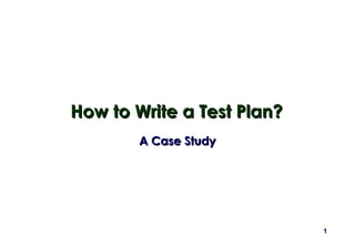 How to Write a Test Plan? A Case Study 