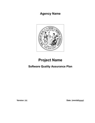 Agency Name




                      Project Name
               Software Quality Assurance Plan




Version: (n)                             Date: (mm/dd/yyyy)
 