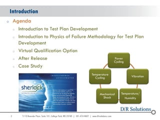 2 
Introduction 
oAgenda 
oIntroduction to Test Plan Development 
oIntroduction to Physics of Failure Methodology for Test...