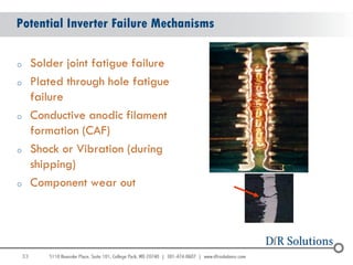 33 
Potential Inverter Failure Mechanisms 
oSolder joint fatigue failure 
oPlated through hole fatigue failure 
oConductiv...