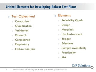 8 
Critical Elements for Developing Robust Test Plans 
oTest Objectives! 
oComparison 
oQualification 
oValidation 
oResea...