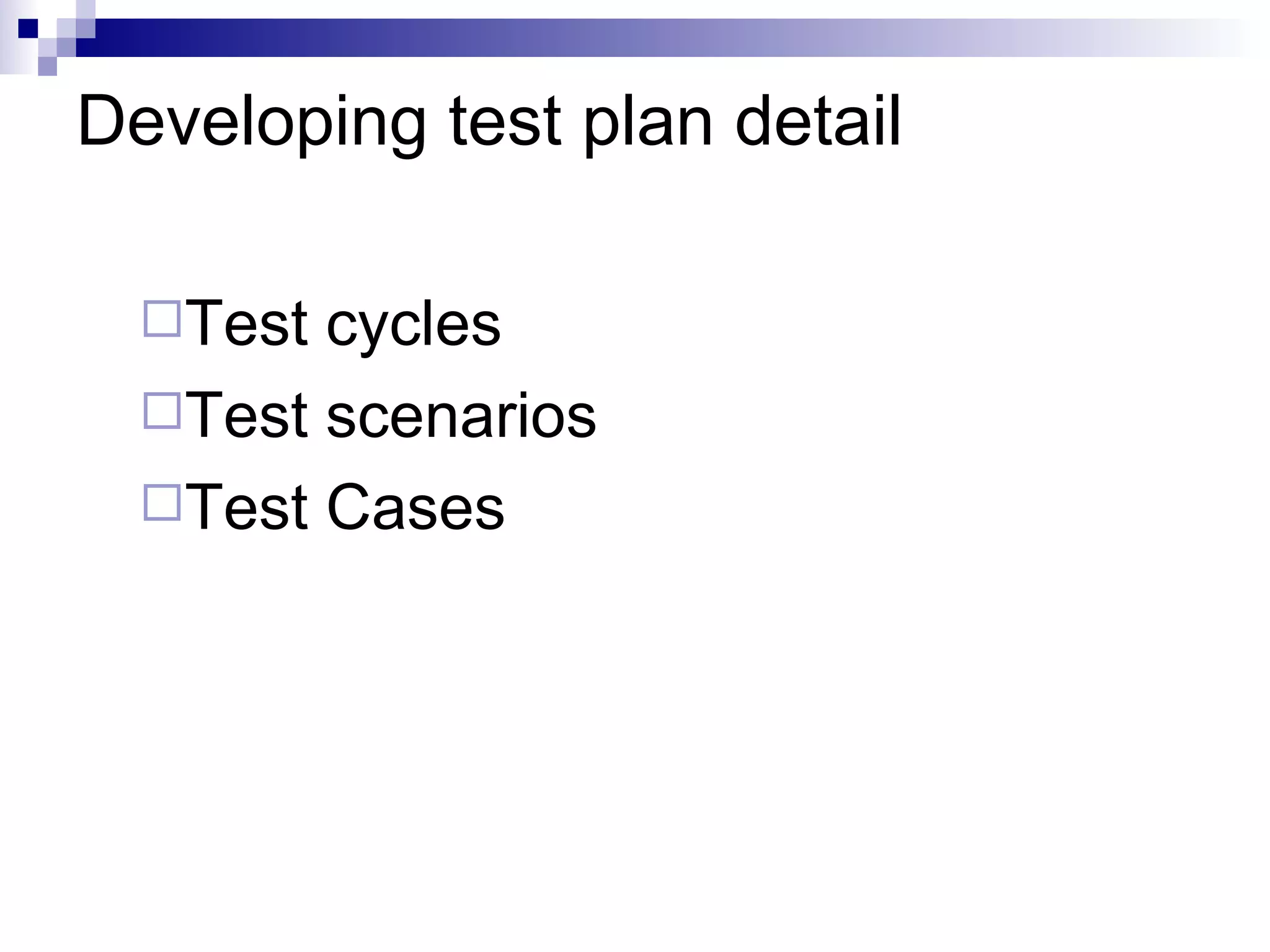 Developing test plan detail Test cycles Test scenarios Test Cases 