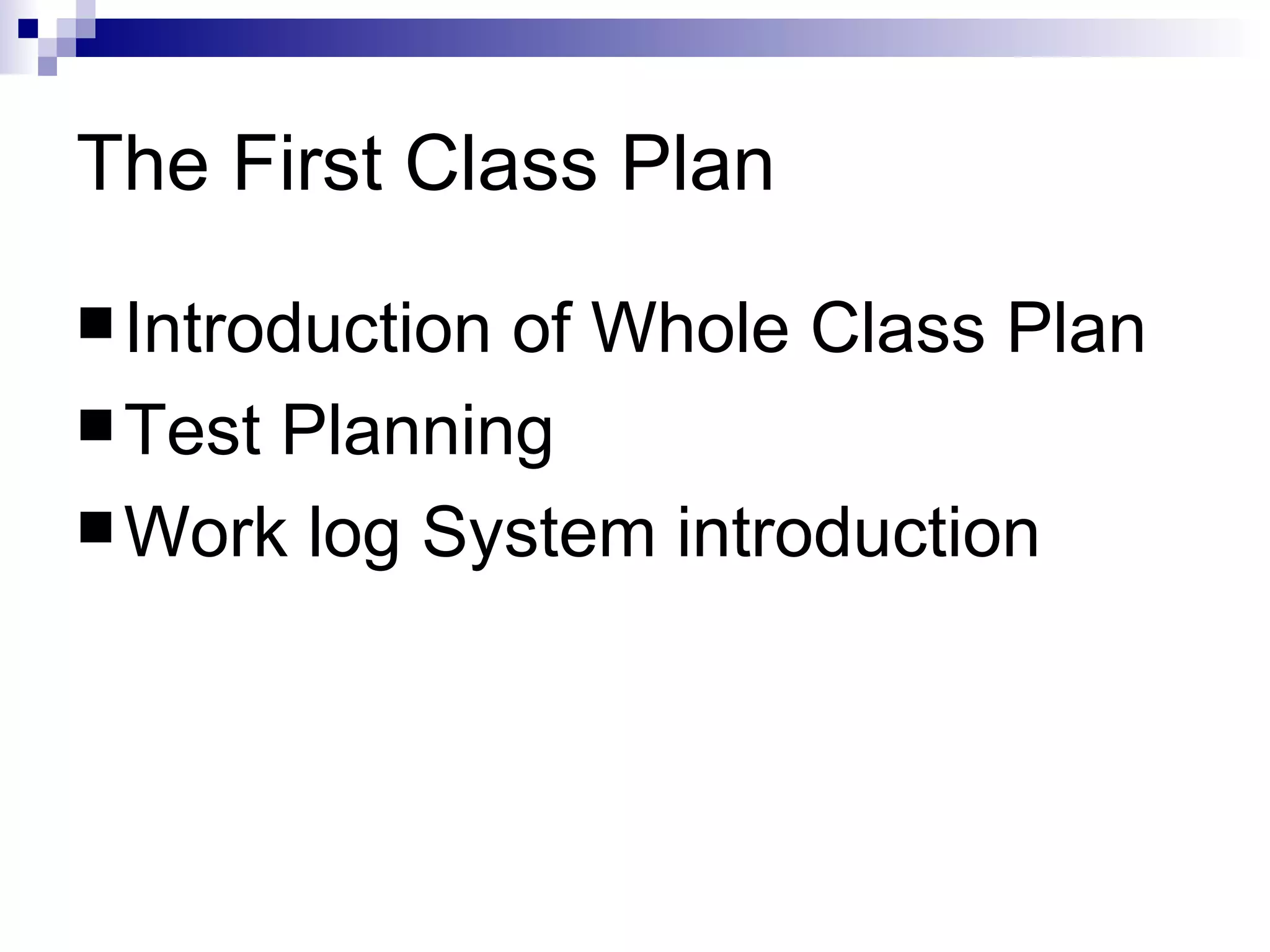 The First Class Plan Introduction of Whole Class Plan Test Planning Work log System introduction 