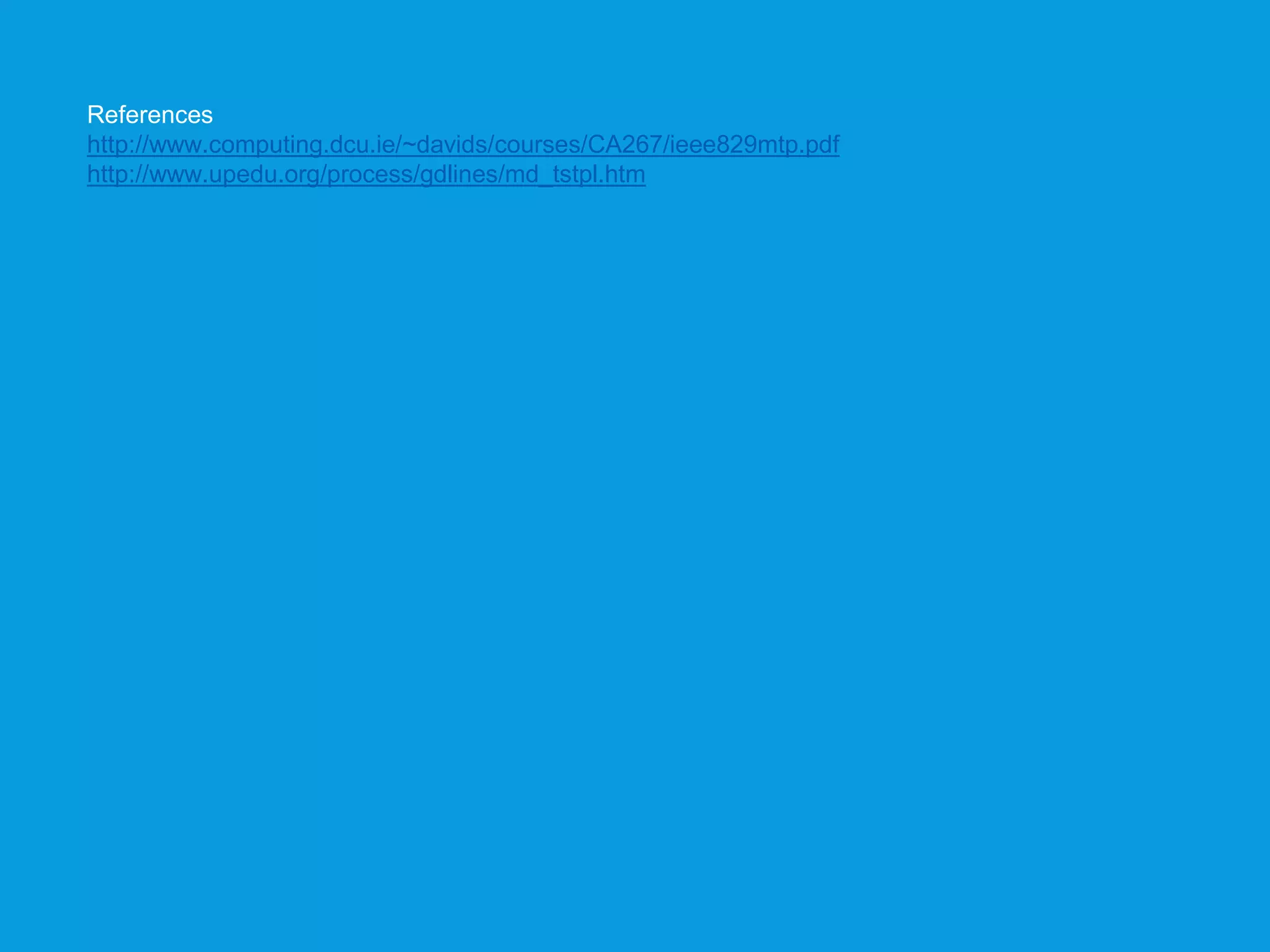 References
http://www.computing.dcu.ie/~davids/courses/CA267/ieee829mtp.pdf
http://www.upedu.org/process/gdlines/md_tstpl.htm
 