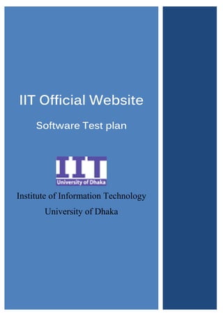 IIT Official Website
Software Test plan

Institute of Information Technology
University of Dhaka

 