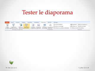 Tester le diaporama
7 juillet 2014Ville de Lévis
 