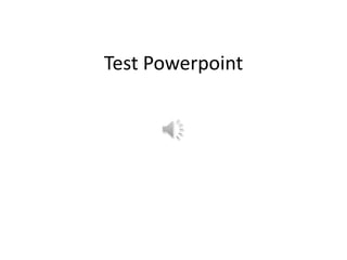 Test Powerpoint
 