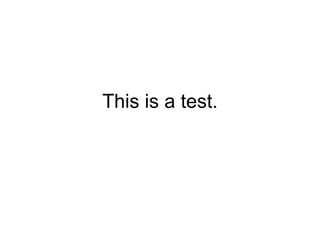 This is a test. 