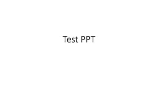 Test PPT
 