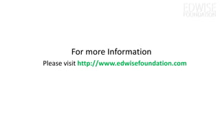 For more Information
Please visit http://www.edwisefoundation.com
 