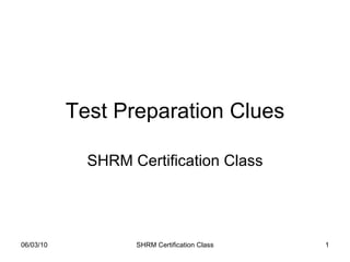 Test Preparation Clues SHRM Certification Class 