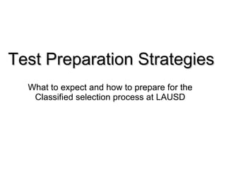 Test Preparation Strategies What to expect and how to prepare for the Classified selection process at LAUSD 