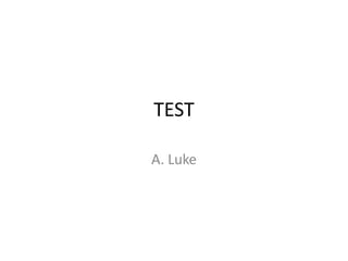 TEST

A. Luke
 