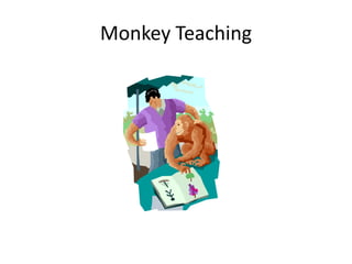 Monkey Teaching 