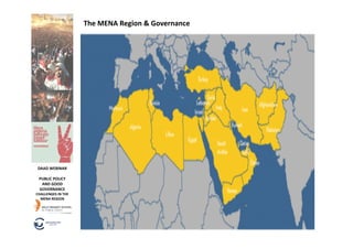 The	
  MENA	
  Region	
  &	
  Governance	
  




 DAAD	
  WEBINAR	
  

  PUBLIC	
  POLICY	
  
   AND	
  GOOD	
  
  GOVERNANCE	
  
CHALLENGES	
  IN	
  THE	
  
  MENA	
  REGION	
  
 