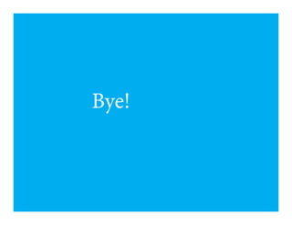 Bye!
 