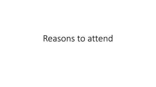 Reasons to attend
 