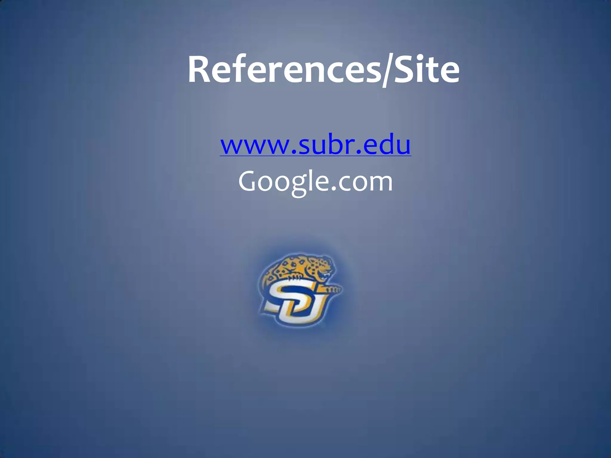 References/Site
www.subr.edu
Google.com