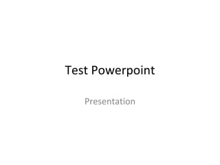 Test Powerpoint Presentation 