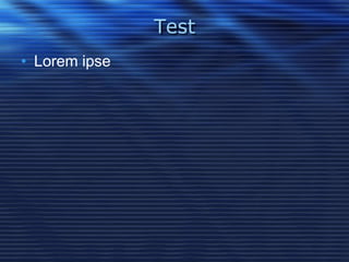 Test
• Lorem ipse