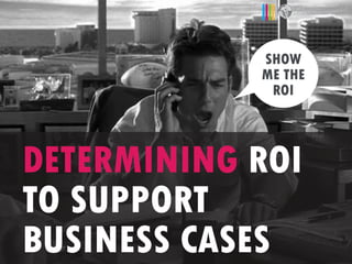 SHOW
ME THE
ROI
DETERMINING ROI
TO SUPPORT
BUSINESS CASES
K. J. Ross & Associates
Software Testing & ICT Risk Mitigation
 