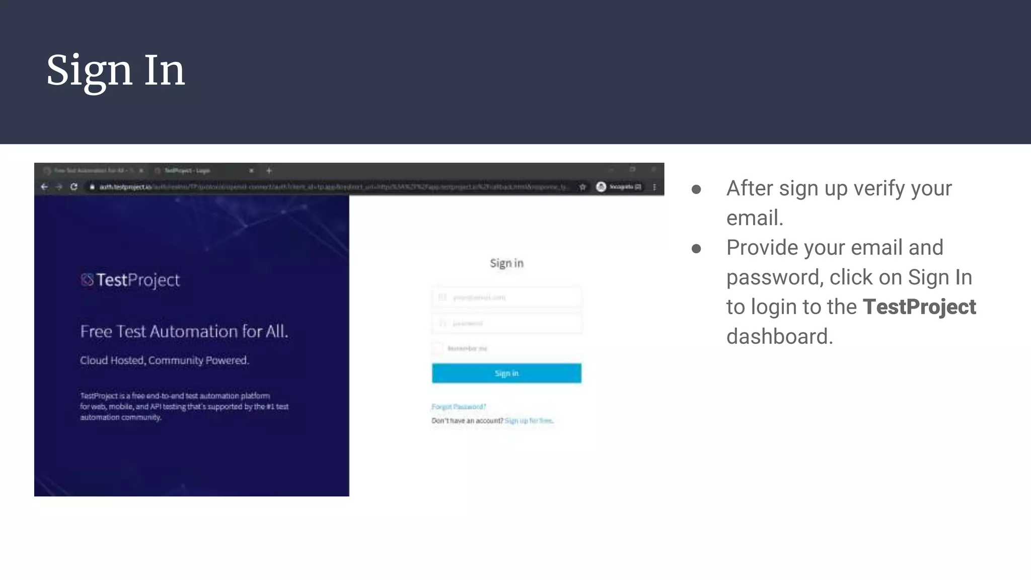 Sign In ● After sign up verify your email. ● Provide your email and password, click on Sign In to login to the TestProject dashboard. 