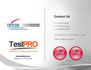 Testing is our Profession
www.testproeg.com
Contact Us
 +2 0226720018
 +2 01021902447
 +2 01000190709
3 Ahmad El-Sayfy St., Nasr City, Cairo, Egypt
E-Mail: info@testproeg.com
 