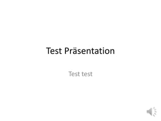 Test Präsentation

     Test test
 