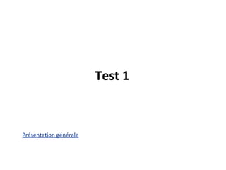 Test 1

Présentation générale

 