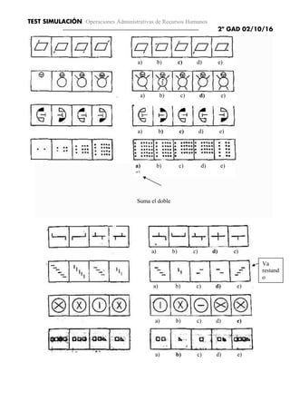 TEST SIMULACIÓN Operaciones Administrativas de Recursos Humanos
2º GAD 02/10/16
Suma el doble
a) b) c) d) e)
a) b) c) d) e)
a) b) c) d) e)
a) b) c) d) e)
a) b) c) d) e)
a) b) c) d) e)
a) b) c) d) e)
e)
a) b) c) d) e)
a) b) c) d) e)
a) b) c) d) e)
a) b) c) d) e)
Va
restand
o
 