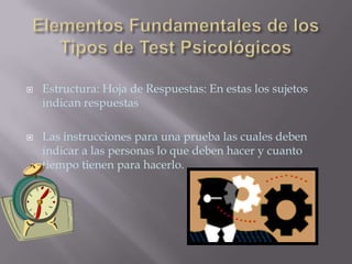    Estructura: Hoja de Respuestas: En estas los sujetos
    indican respuestas

   Las instrucciones para una prueba las cuales deben
    indicar a las personas lo que deben hacer y cuanto
    tiempo tienen para hacerlo.
 