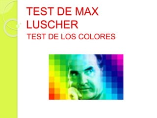 TEST DE MAX
LUSCHER
TEST DE LOS COLORES
 