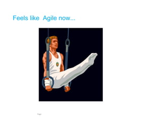 Feels like Agile now... 
Page 
 