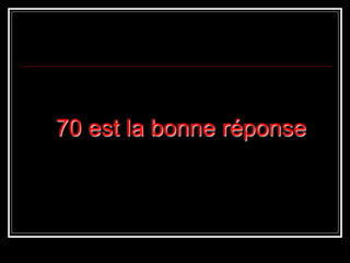 70 est la bonne réponse
 