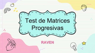 Test de Matrices
Progresivas
RAVEN
 