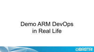Demo ARM DevOps
in Real Life
 
