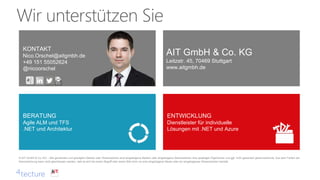 KONTAKT
Nico.Orschel@aitgmbh.de
+49 151 55052624
@nicoorschel
AIT GmbH & Co. KG
Leitzstr. 45, 70469 Stuttgart
www.aitgmbh.de
BERATUNG
Agile ALM und TFS
.NET und Architektur
ENTWICKLUNG
Dienstleister für individuelle
Lösungen mit .NET und Azure
© AIT GmbH & Co. KG – Alle genannten und gezeigten Marken oder Warenzeichen sind eingetragene Marken oder eingetragene Warenzeichen ihrer jeweiligen Eigentümer und ggf. nicht gesondert gekennzeichnet. Aus dem Fehlen der
Kennzeichnung kann nicht geschlossen werden, daß es sich bei einem Begriﬀ oder einem Bild nicht um eine eingetragene Marke oder ein eingetragenes Warenzeichen handelt.
 