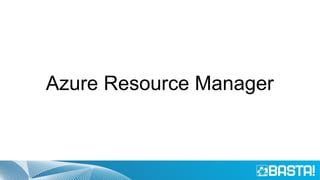 Azure Resource Manager
 