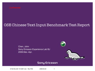 OSE Chinese Text Input Benchmark Test Report Chen, John Sony Ericsson Experience Lab BJ 2008.Mar.-Apr. 
